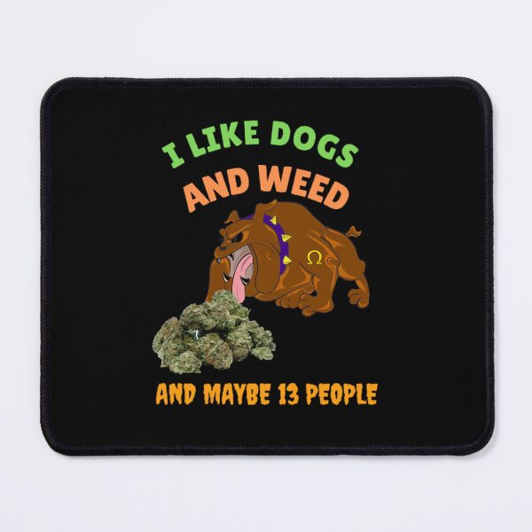 Item preview, I Like Dogs And Weed And Maybe 13 People, Funny Dog Lover, Dog Mom Dog Dad, Smoking Cannabis Marijuana Weed I Like Weed My Dog designed and sold by BestDesignbySof.