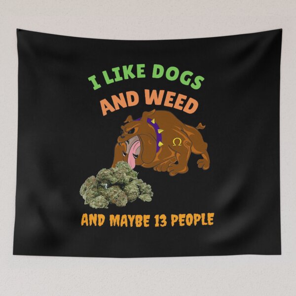 Item preview, I Like Dogs And Weed And Maybe 13 People, Funny Dog Lover, Dog Mom Dog Dad, Smoking Cannabis Marijuana Weed I Like Weed My Dog  designed and sold by BestDesignbySof.