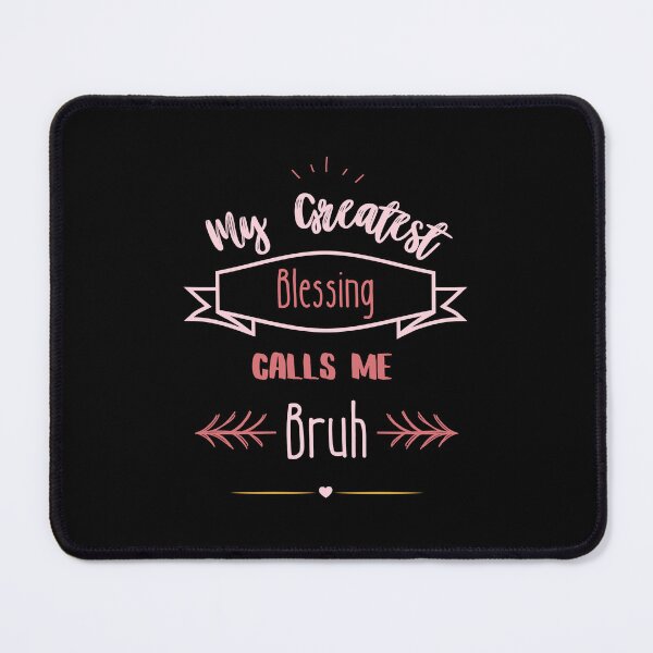 Item preview, My Greatest Blessing Calls Me Bruh designed and sold by Alieso.
