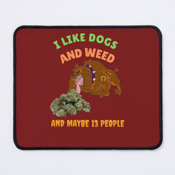 Item preview, I Like Dogs And Weed And Maybe 13 People, Funny Dog Lover, Dog Mom Dog Dad, Smoking Cannabis Marijuana Weed I Like Weed My Dog designed and sold by BestDesignbySof.