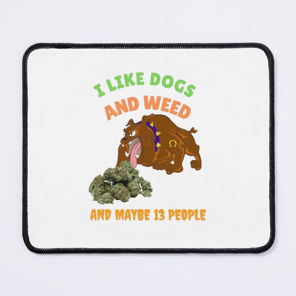 Item preview, I Like Dogs And Weed And Maybe 13 People, Funny Dog Lover, Dog Mom Dog Dad, Smoking Cannabis Marijuana Weed I Like Weed My Dog  designed and sold by BestDesignbySof.