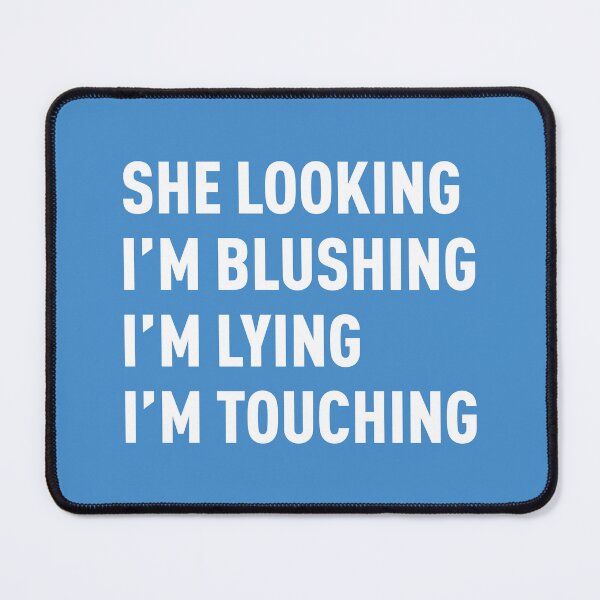 Item preview, She Looking, I'm Blushing, I'm Lying, I'm Touching (Blue BG) designed and sold by FilipeFerreira.