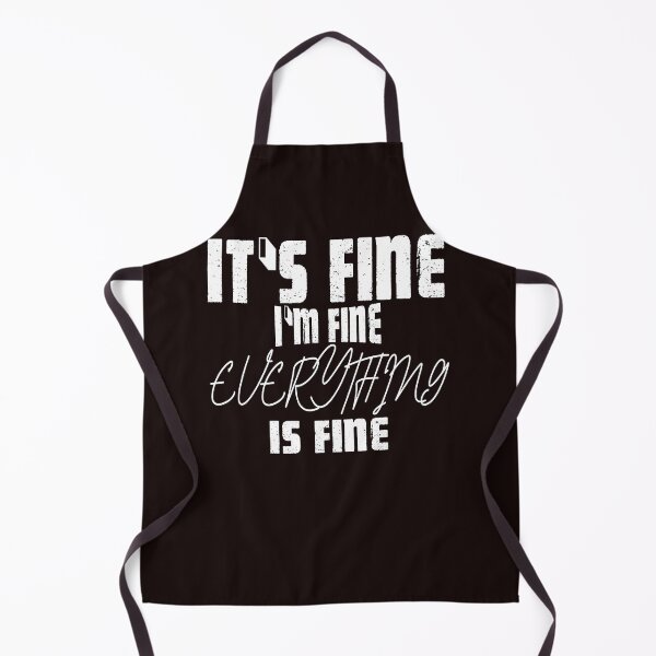 Artikelvorschau, It's Fine I'm Fine Everything is Fine entworfen und verkauft von MarvSeel.