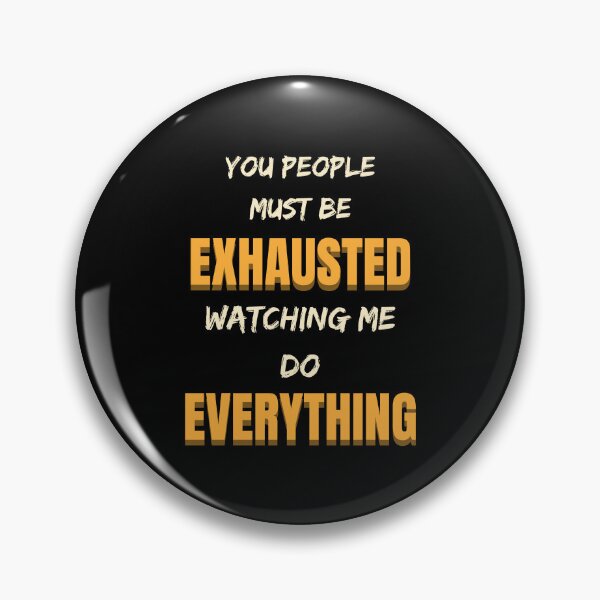 Item preview, You People Must Be Exhausted Watching Me Do Everything designed and sold by Alieso.