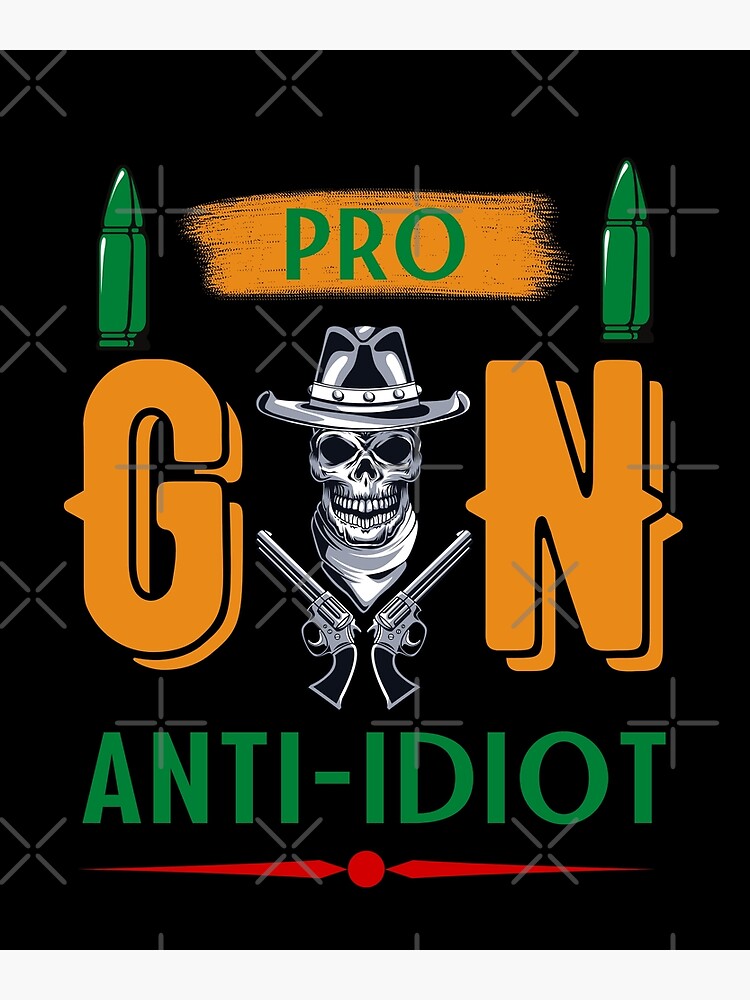 "Pro Gun Anti Idiot amazing design" Poster for Sale by saffronrobes