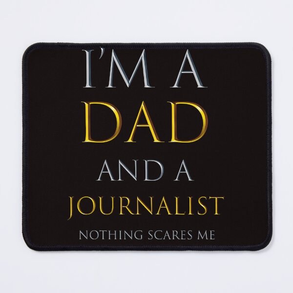 Item preview, i'm a dad and a journalist nothing scares me - funny job quotes designed and sold by pat227jc.