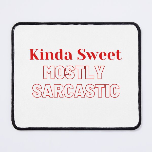 Item preview, Kinda Sweet Mostly Sarcastic, Funny Sarcastic Quote designed and sold by DaniBazz.
