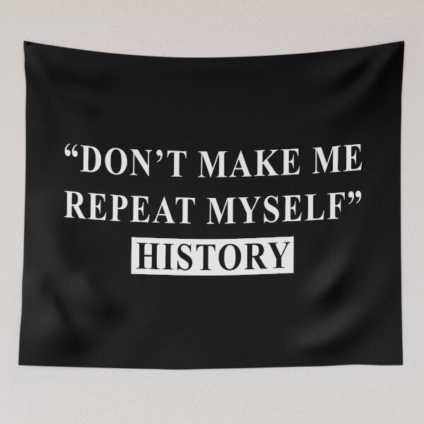 Item preview, Don't Make Me Repeat Myself, History designed and sold by ArtOfRebellion.