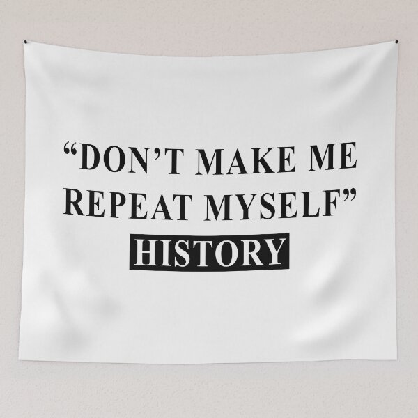 Item preview, Don't Make Me Repeat Myself, History designed and sold by ArtOfRebellion.