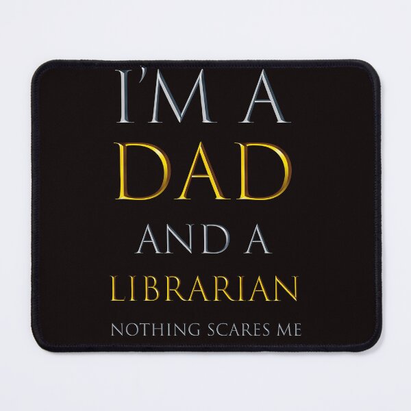 Item preview,  i'm a dad and a librarian nothing scares me - funny job quotes designed and sold by pat227jc.