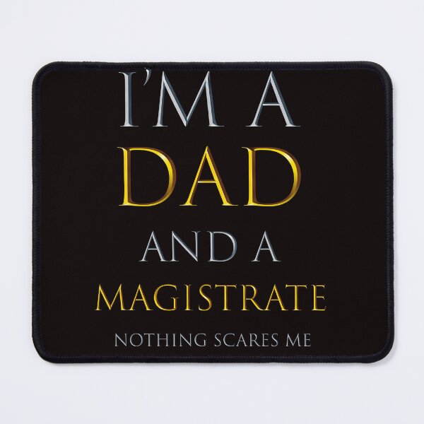 Item preview,  i'm a dad and a magistrate nothing scares me - funny job quotes designed and sold by pat227jc.