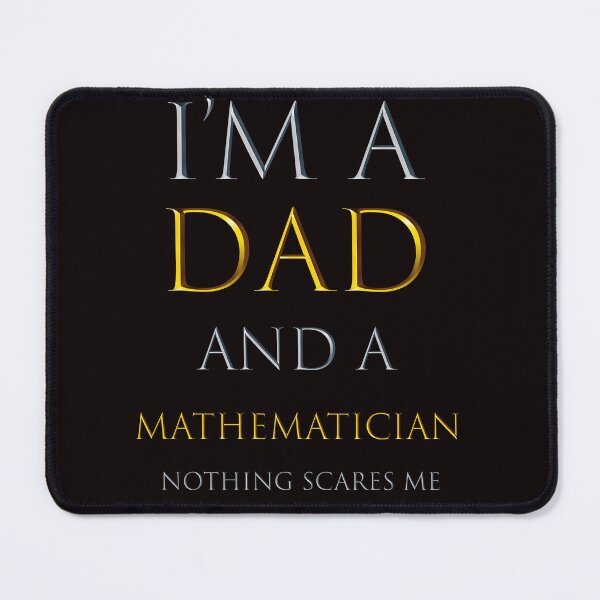 Item preview,  i'm a dad and a mathematician nothing scares me - funny job quotes designed and sold by pat227jc.