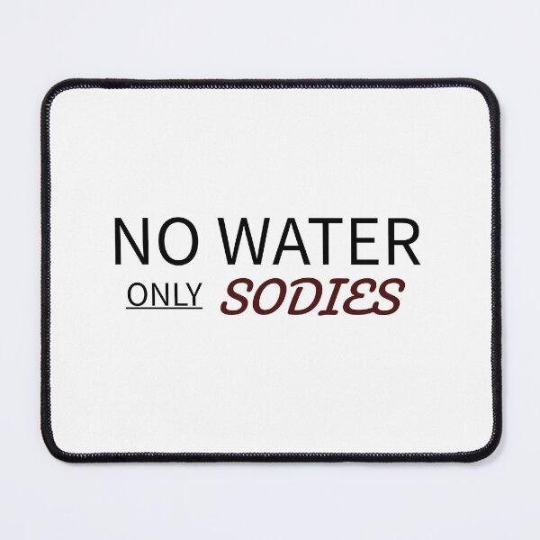 Item preview, No Water, Only Sodies designed and sold by leximarolf.