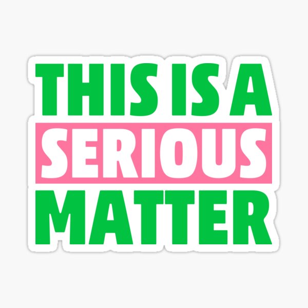 this-is-a-serious-matter-aka-sticker-for-sale-by-malterego-redbubble