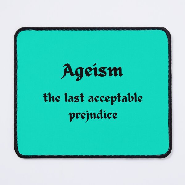 Item preview, Ageism, the last acceptable prejudice designed and sold by dreamerv3.