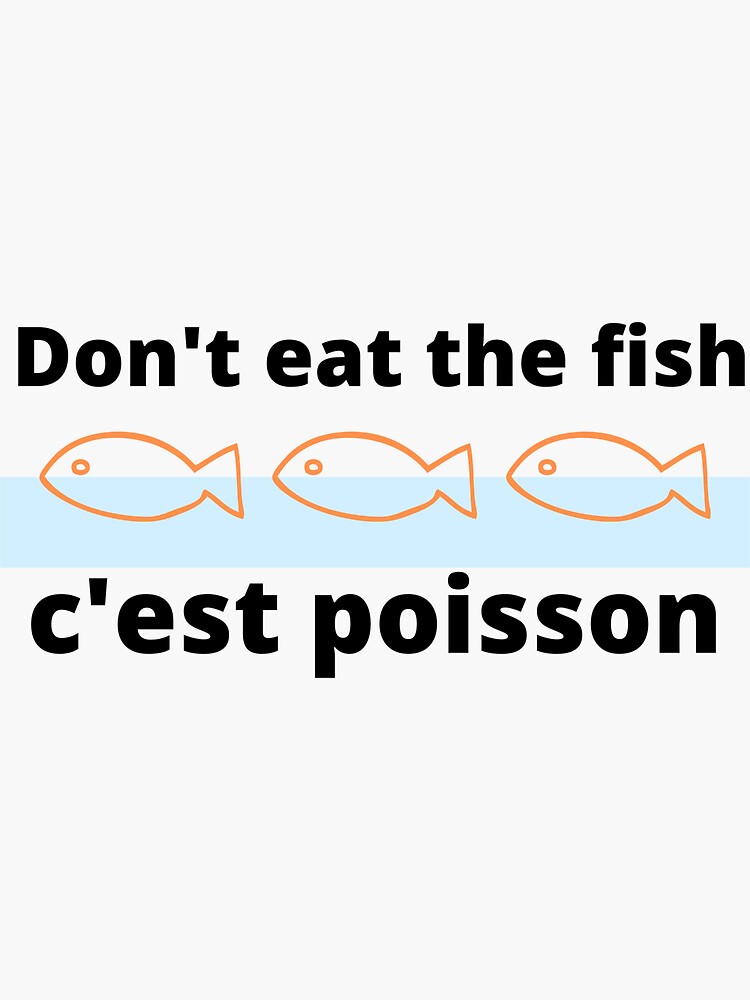 "Don't eat the fish it's poisson" Sticker by Voici | Redbubble