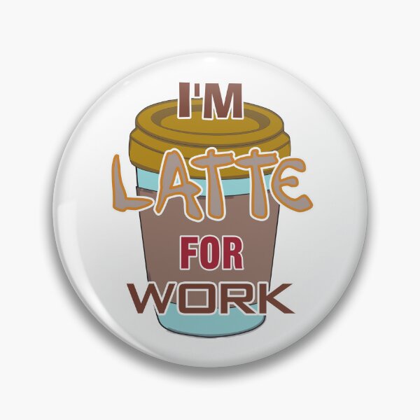 Item preview, I'm Latte For Work designed and sold by I-Desire.