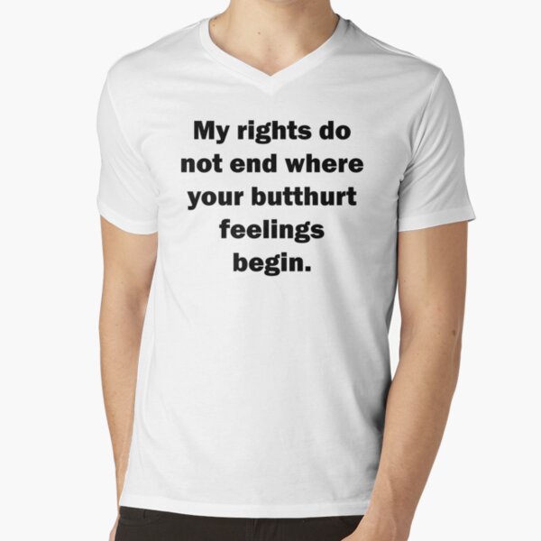 My rights do not end where your butthurt feelings begin V-Neck T-Shirt