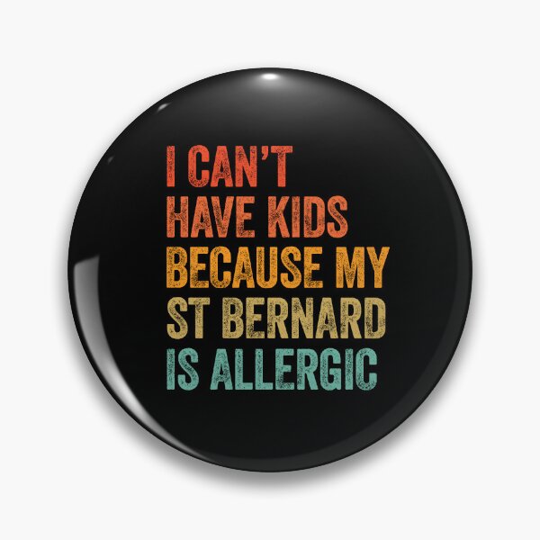 Item preview, I Can't Have Kids Because My St Bernard is Allergic  designed and sold by Guarddogdrive.