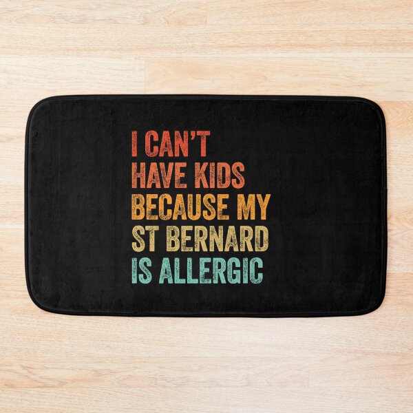 Item preview, I Can't Have Kids Because My St Bernard is Allergic  designed and sold by Guarddogdrive.