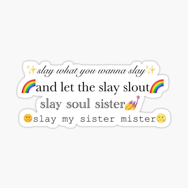 "slay what you wanna slay" Sticker for Sale by DrawingDeeds | Redbubble