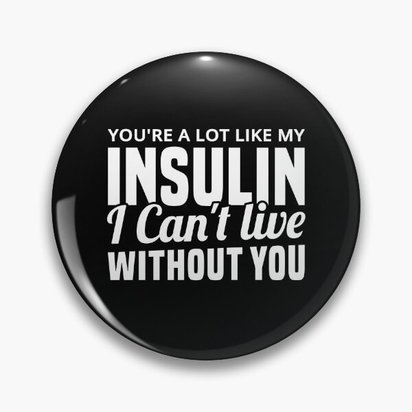 Item preview, You're A Lot Like My Insulin I Can't Live Without You designed and sold by T-shirt For You.