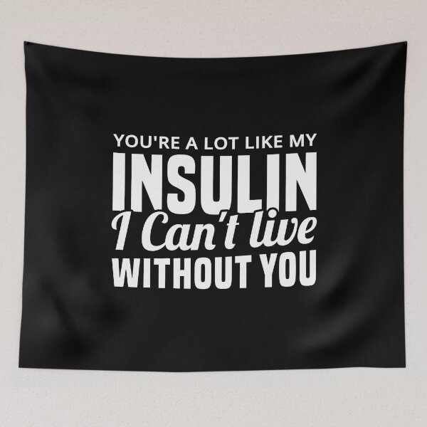 Item preview, You're A Lot Like My Insulin I Can't Live Without You designed and sold by T-shirt For You.