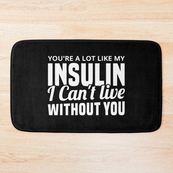 Item preview, You're A Lot Like My Insulin I Can't Live Without You designed and sold by T-shirt For You.