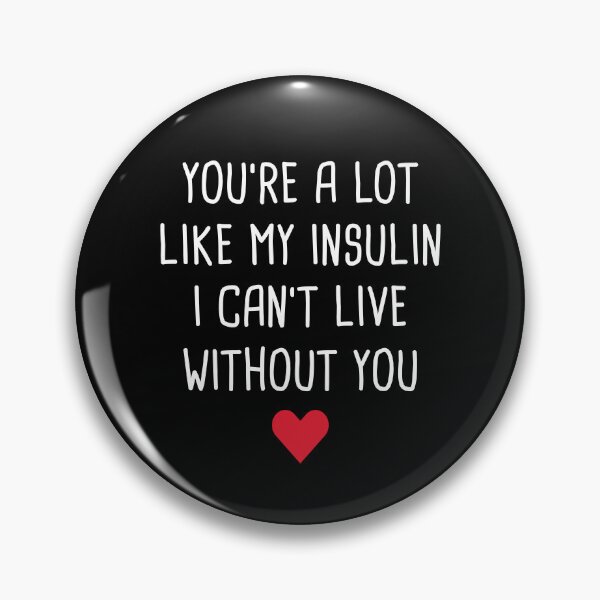Item preview, You're A Lot Like My Insulin I Can't Live Without You designed and sold by T-shirt For You.