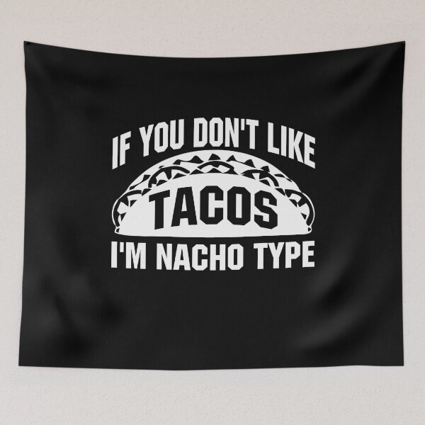 Item preview, If You Dont Like Tacos Im Natcho Type - Funny Sarcastic Humor Quote Tacos Tee Design Gift Idea for Taco Lovers designed and sold by Prince - Bestseller ★★★★★.