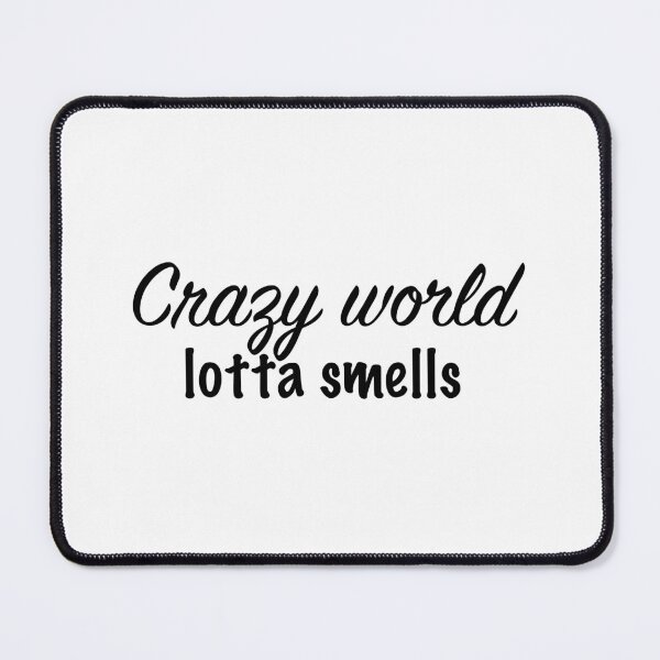 Item preview, Crazy world, lotta smells designed and sold by Shep68.