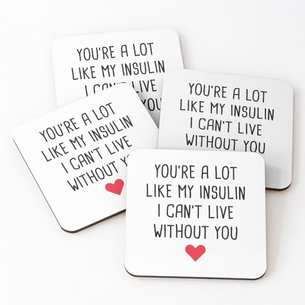 Item preview, You're A Lot Like My Insulin I Can't Live Without You designed and sold by T-shirt For You.