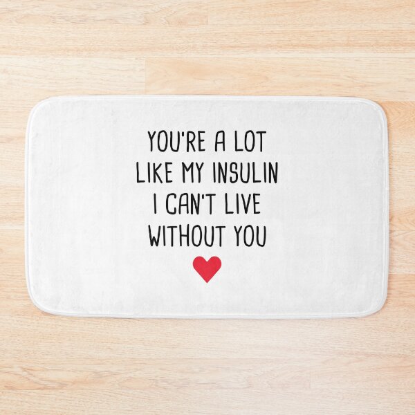 Item preview, You're A Lot Like My Insulin I Can't Live Without You designed and sold by T-shirt For You.