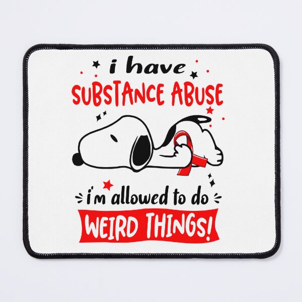 Item preview, I Have Substance Abuse I Am Allowed To Do WEIRD THINGS!  designed and sold by Wlsnpeggy.