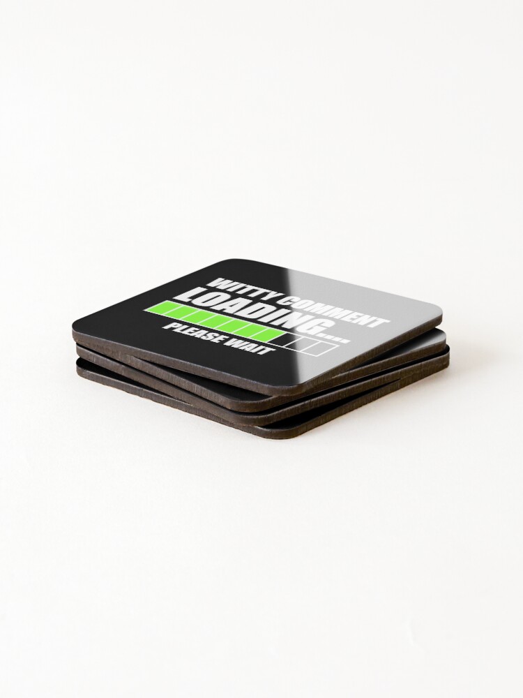 Thumbnail 4 of 5, Coasters (Set of 4), Witty Comment Loading... Please Wait designed and sold by CroyleC.