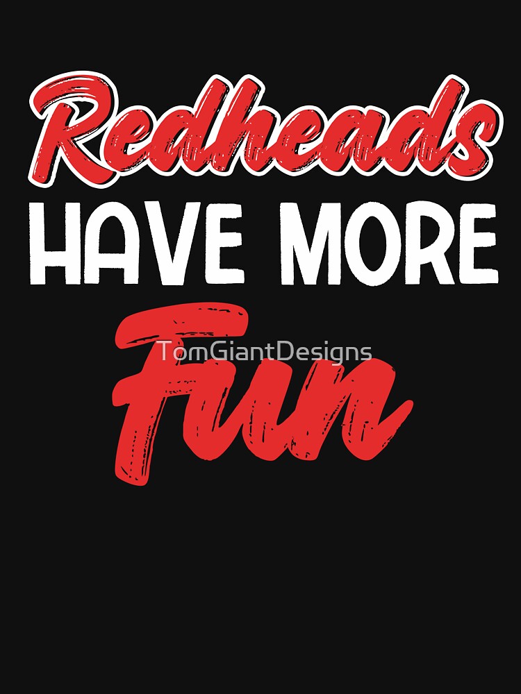 Redheads Have More Fun T-Shirt