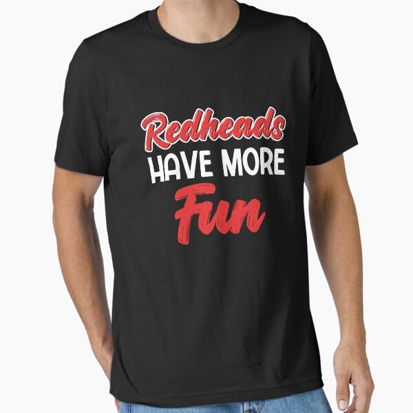 Redheads Have More Fun T-Shirt