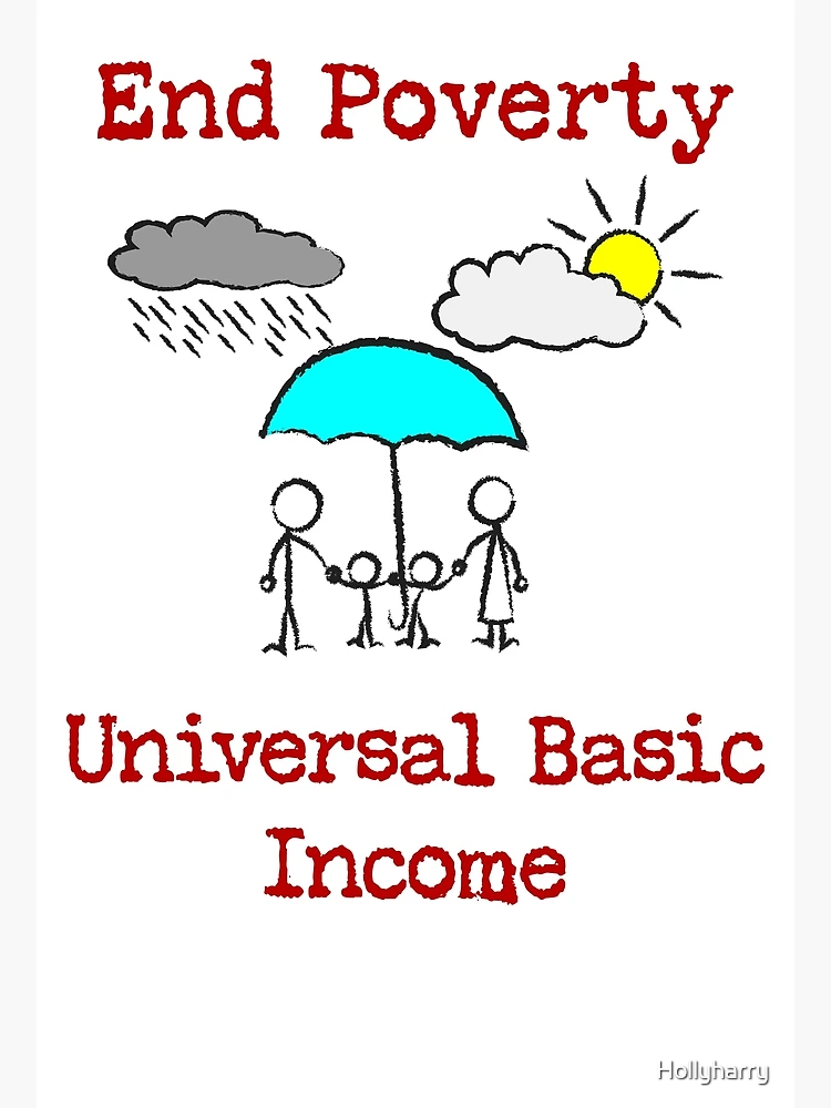 Universal Basic Income, UBI, End poverty, humanity first, basic income,  freedom dividend" Poster for Sale by Hollyharry | Redbubble