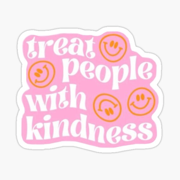 Treat People with Kindness” Saying