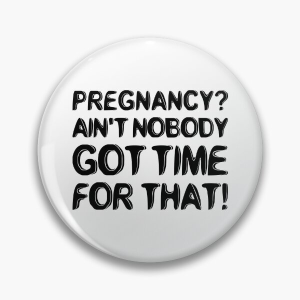 Item preview, Pregnancy? Ain't Nobody Got Time For That designed and sold by T-shirt For You.