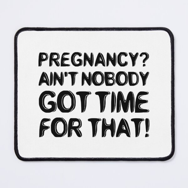 Item preview, Pregnancy? Ain't Nobody Got Time For That designed and sold by T-shirt For You.