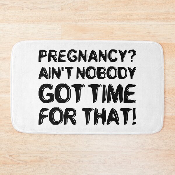 Item preview, Pregnancy? Ain't Nobody Got Time For That designed and sold by T-shirt For You.