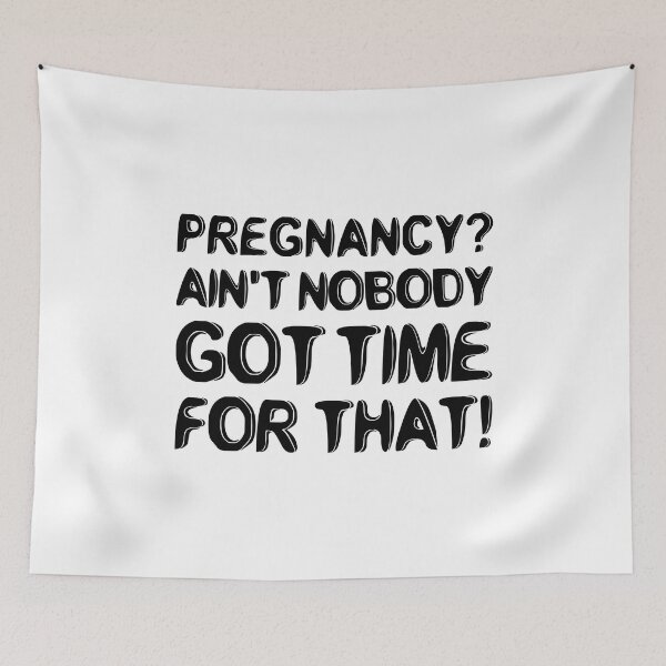 Item preview, Pregnancy? Ain't Nobody Got Time For That designed and sold by T-shirt For You.