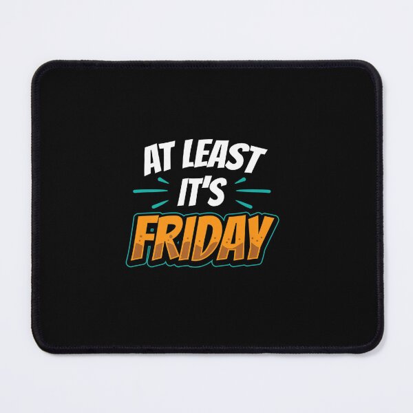 Item preview, AT LEAST IT FRIDAY HUMOR FINALLY SARCASTIC WEEKEND designed and sold by sobriowslen.