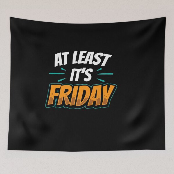 Item preview, AT LEAST IT FRIDAY HUMOR FINALLY SARCASTIC WEEKEND designed and sold by sobriowslen.