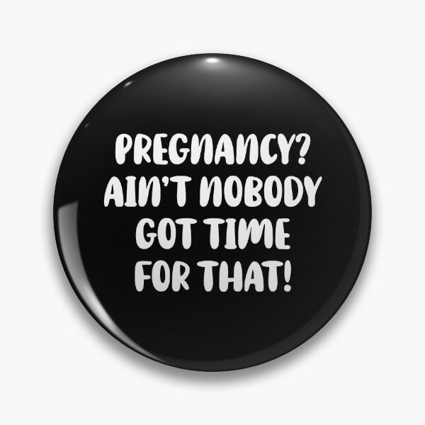Item preview, Pregnancy? Ain't Nobody Got Time For That designed and sold by T-shirt For You.