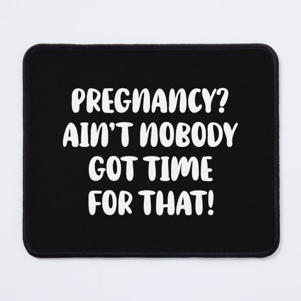 Item preview, Pregnancy? Ain't Nobody Got Time For That designed and sold by T-shirt For You.