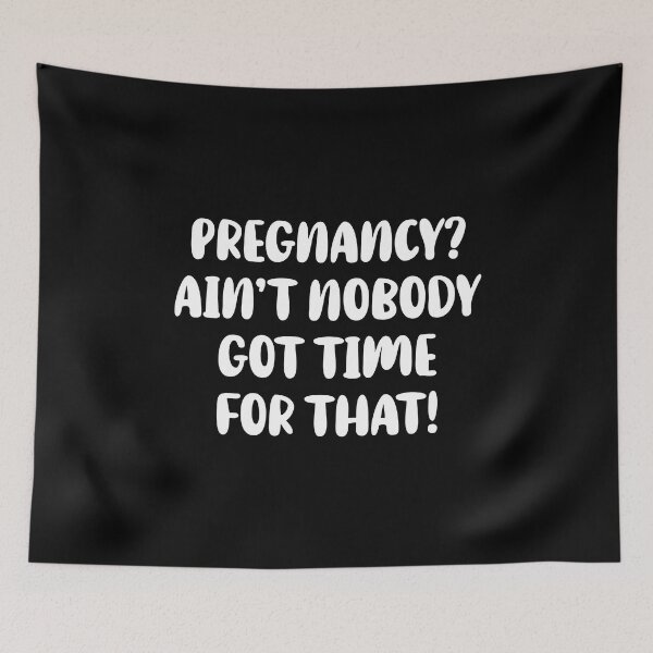 Item preview, Pregnancy? Ain't Nobody Got Time For That designed and sold by T-shirt For You.