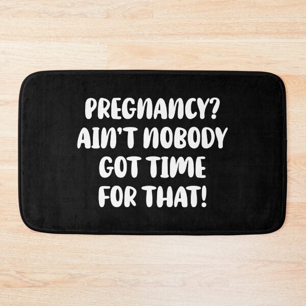 Item preview, Pregnancy? Ain't Nobody Got Time For That designed and sold by T-shirt For You.