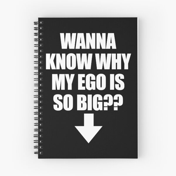 Item preview, WANNA KNOW WHY MY EGO IS SO BIG? designed and sold by limitlezz.